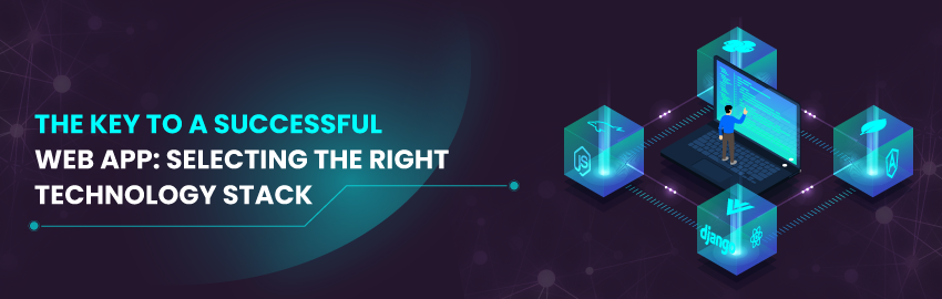 Building a Web Application? Here’s How to Choose the Best Technology Stack