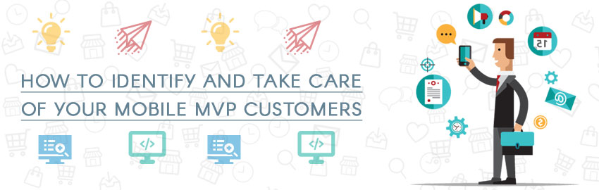 How-to-Identify-and-Take-Care-of-your-Mobile-MVP-Customers