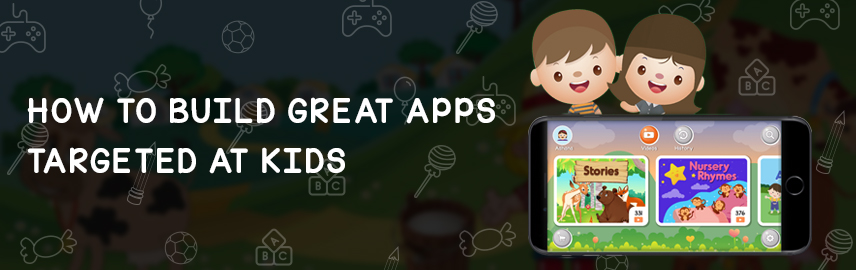 How to build great apps targeted at kids - Promatics Technologies