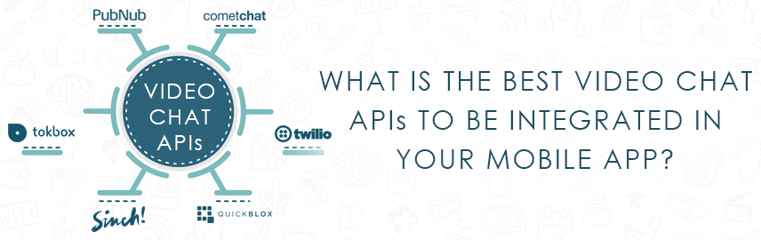 What is the best video chat APIs to be integrated in your mobile apps - Promatics Technologies