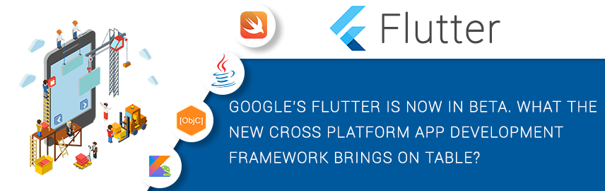 Google's Flutter is now in beta. What the new cross platform app development framework brings on table - Promatics Technologies