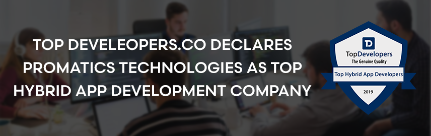Top Develeopers declares Promatics Technologies as Top Hybrid App Development Company-Promatics Technologies