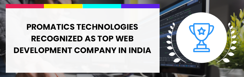 Promatics Technologies recognized as Top Web Development company in India - Promatics Technologies