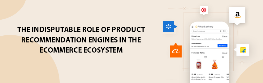 The Indisputable Role of Product Recommendation Engines in the Ecommerce Ecosystem-Promatics Technologies