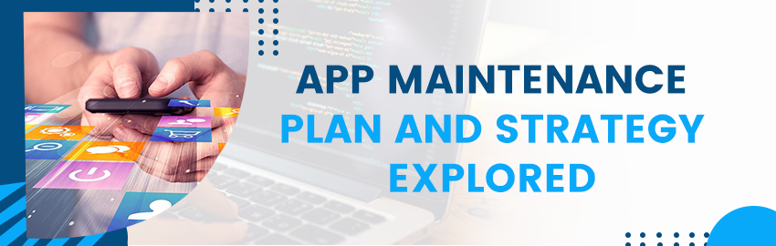 App Maintenance Plan and Strategy Explored - Promatics Technologies