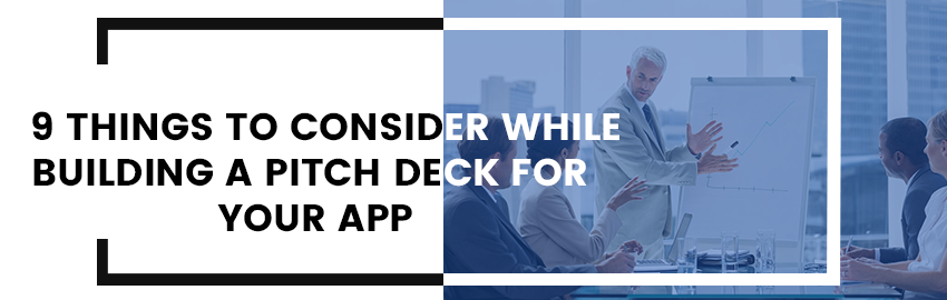 9 Things to Consider while Building a Pitch Deck for your App Promatics - Technologies