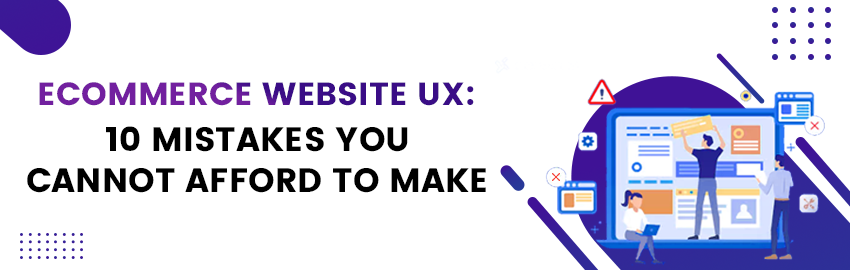 Ecommerce Website UX_ 10 Mistakes You cannot afford to make - Promatics Technologies