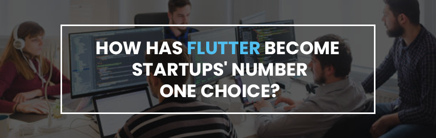How has Flutter become Startups' Number One Choice - Promatics Technologies