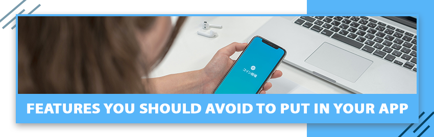 Features-You-Should-Avoid-to-Put-in-Your-App