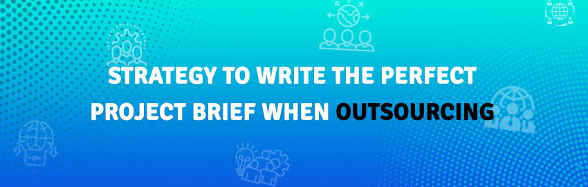 Strategy to Write the Perfect Project Brief When Outsourcing - Promatics Technologies