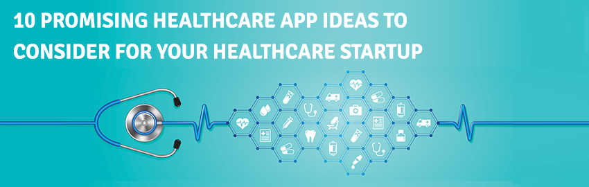 10 Promising HEALTHCARE APP IDEAS TO Consider for Your healthcare Startup - Promatics Technologies