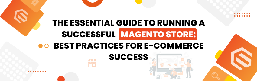 The Essential Guide to Running a Successful Magento Store_ Best Practices for E-Commerce Success - PromaticsTechnologies