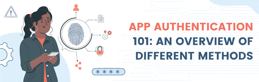 App Authentication 101 An Overview of Different Methods - Promatics Technologies