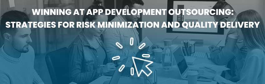 Winning at App Development Outsourcing Strategies for Risk Minimization and Quality Delivery - Promatics Technologies